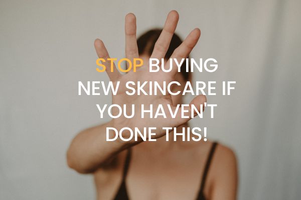 STOP Buying New Skincare If You Haven't Done This!